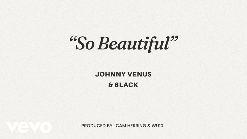 Johnny Venus & 6LACK – So Beautiful