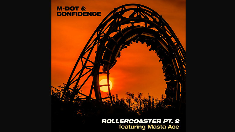 M Dot x Confidence ft. Masta Ace – “Rollercoaster Pt. 2” M Dot x Confidence ft. Masta Ace – “Rollercoaster Pt. 2”