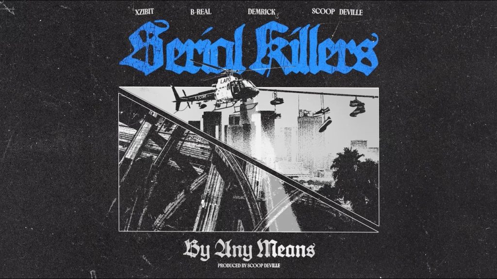 Serial Killers (Xzibit, B-Real & Demrick) – ‘By Any Means’ (Prod. by Scoop DeVille) Serial Killers (Xzibit, B-Real & Demrick) – ‘By Any Means’ (Prod. by Scoop DeVille)