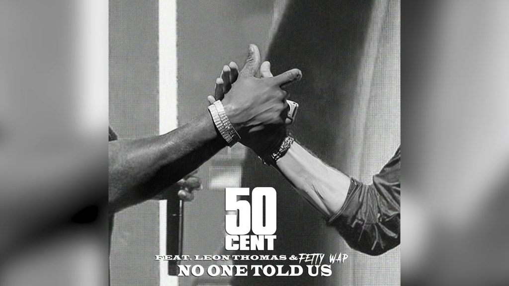 50 Cent – ‘No One Told Us’ Ft. Leon Thomas & Fetty Wap (Extended Version) 50 Cent – ‘No One Told Us’ Ft. Leon Thomas & Fetty Wap (Extended Version)