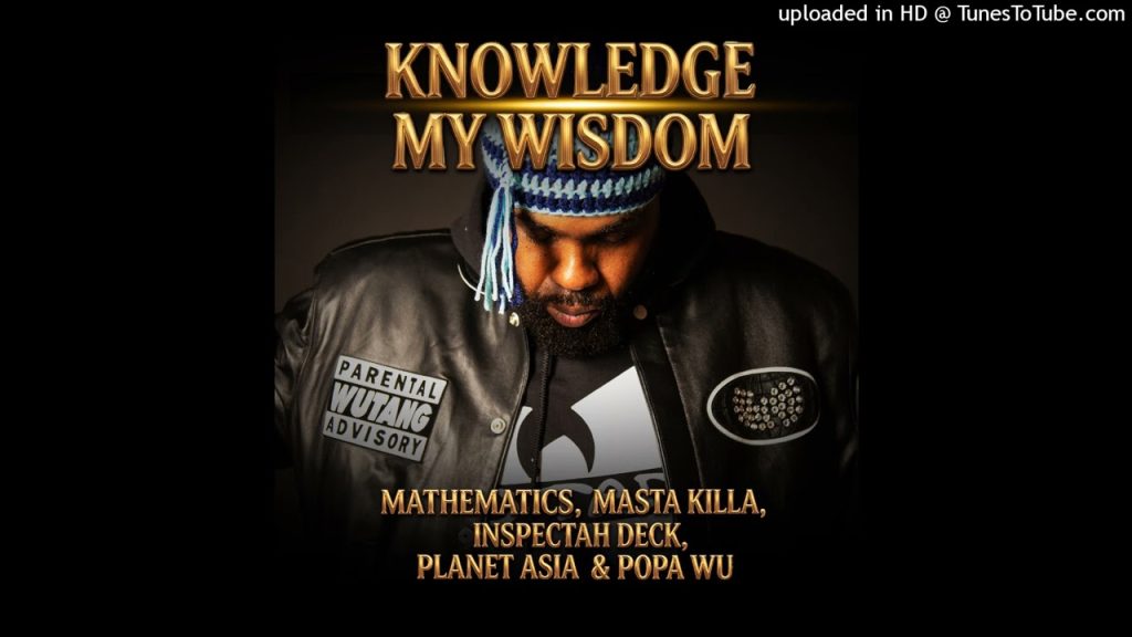Mathematics – “Knowledge My Wisdom” Ft. Masta Killa, Inspectah Deck, Planet Asia & Popa Wu.